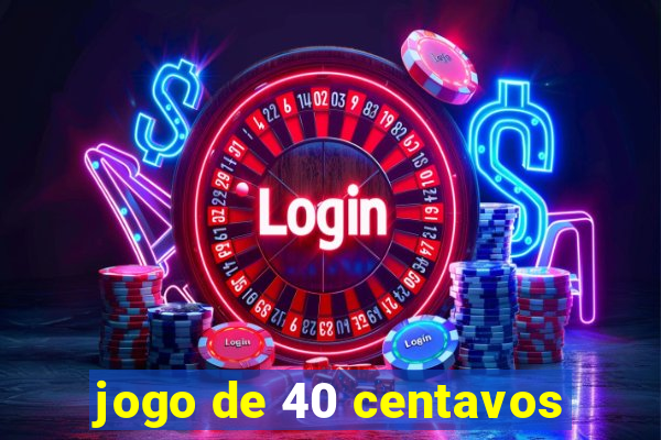 jogo de 40 centavos